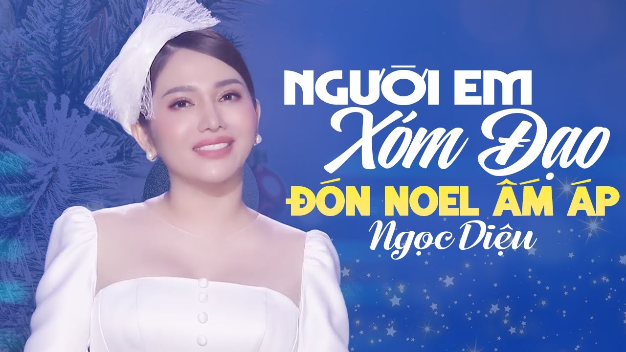 NGỌC DIỆU Nhạc Giáng Sinh Hải Ngoại Hay Nhất 2025 ĐÓN NOEL ẤM ÁP - NGƯỜI EM XÓM ĐẠO