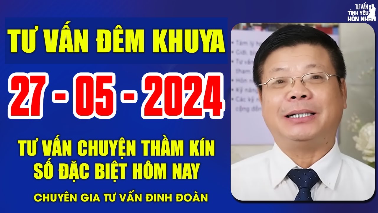 Tư Vấn Cửa Sổ Tình Yêu Chuyện Thầm Kín Ngày 25/5/2024 | Đinh Đoàn Tư Vấn Đêm Khuya Hay Nhất