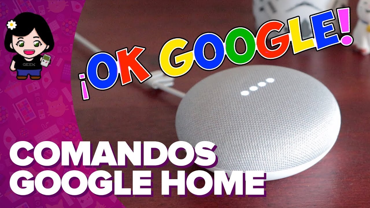 Comandos para GOOGLE HOME | ChicaGeek