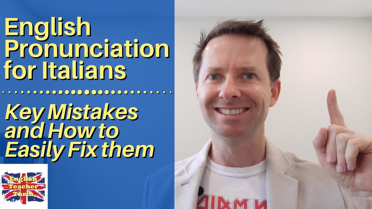 English Pronunciation for Italian Speakers - Key Mistakes and How to Easily Fix Them