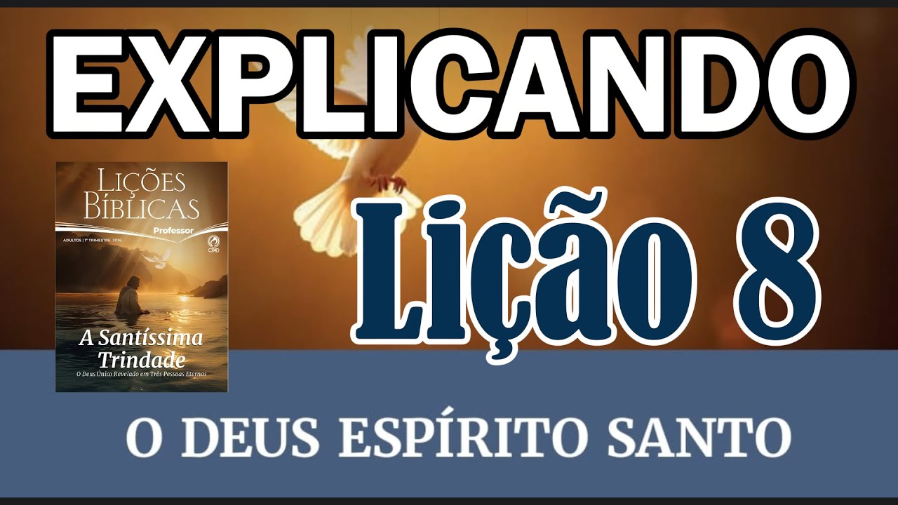 Lição 8 EBD | O Deus Espírito Santo (Explicando a Lição da Semana | 1° Trim 2026 CPAD)