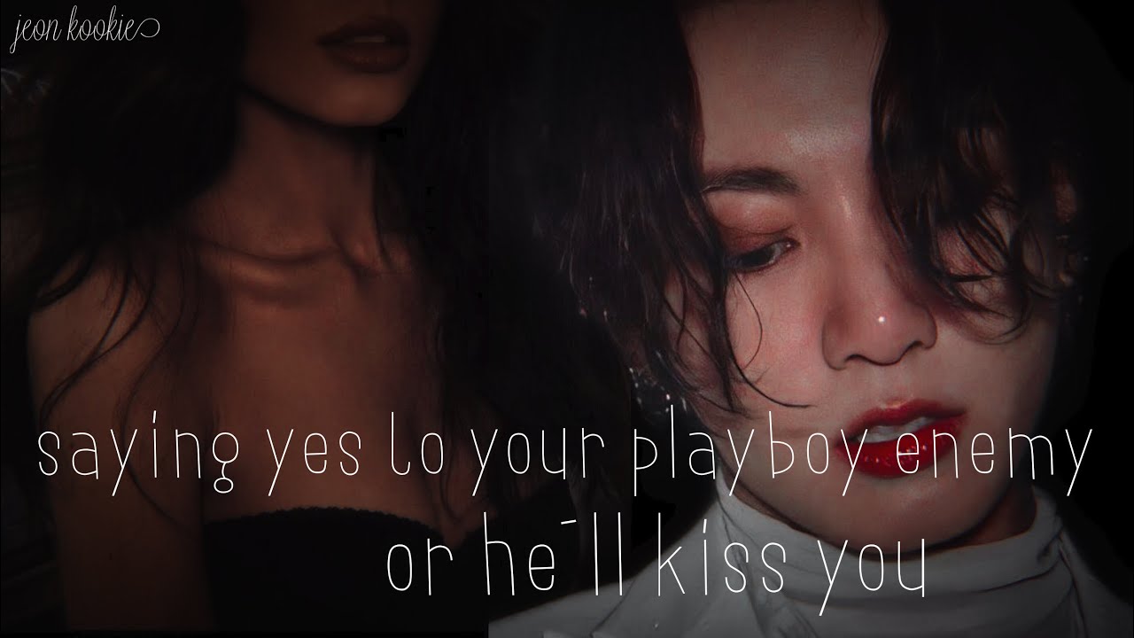 •saying “yes” to your playboy enemy or he’ll kiss you• JK oneshot