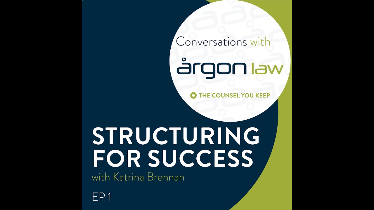 Episode 1 - Structuring for Success | Conversations with Argon Law Podcast Series