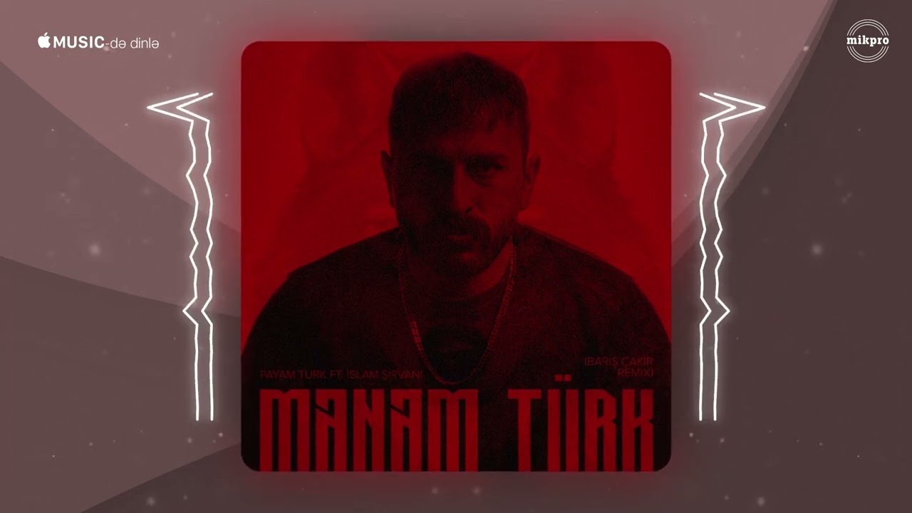 Payam Turk ft. İslam Şirvani &mdash; Mənəm T&uuml;rk (Barış &Ccedil;akır Remix)