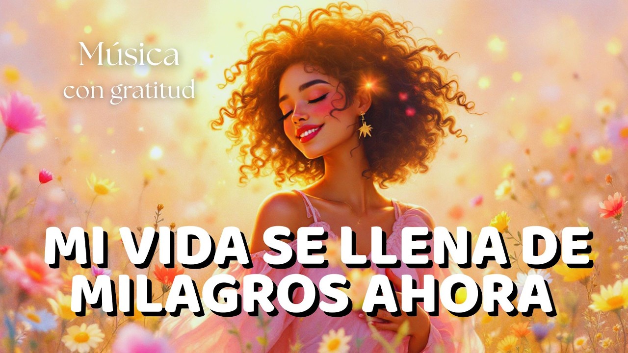 🌟🙏 MI VIDA SE LLENA DE MILAGROS AHORA | Mantra Poderoso de Fe, Gratitud y Energía Divina ✨🌈