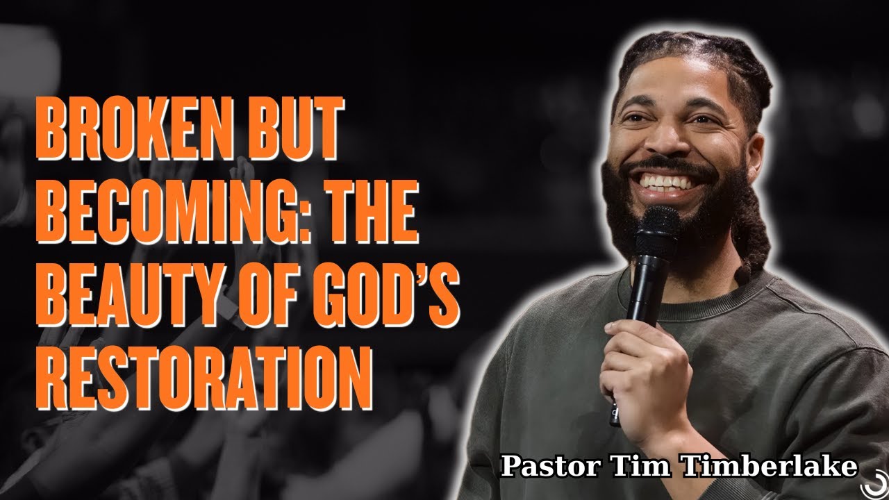 Tim Timberlake 2025 - Broken but Becoming The Beauty of God’s Restoration