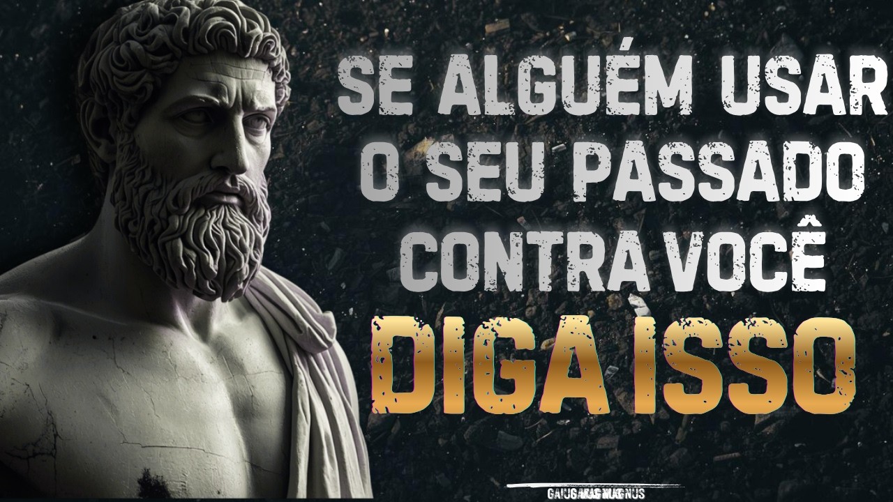 Se Alguém Usar o Seu Passado Contra Você, DIGA ISSO |Sabedoria Estoica