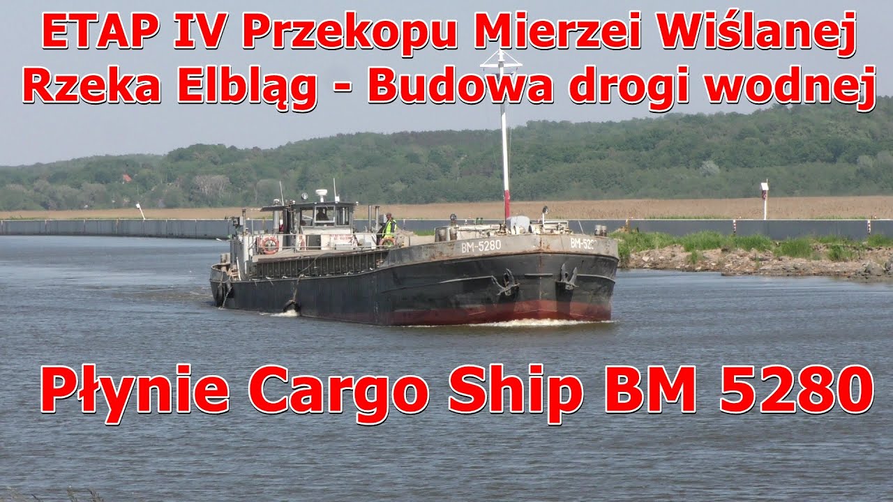 ETAP IV Przekopu Mierzei Wiślanej - Płynie Cargo Ship BM 5280  Pogłębianie rzeki Elbląg 17 maja 2024