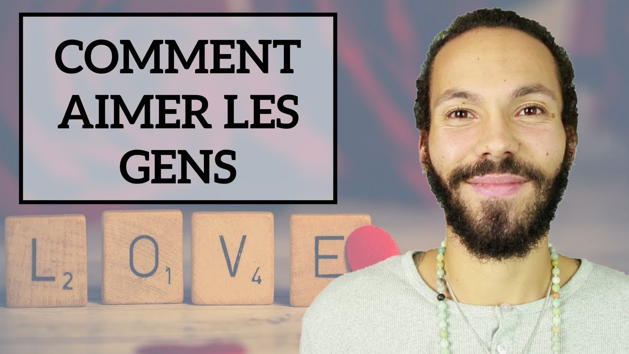 COMMENT AIMER LES GENS
