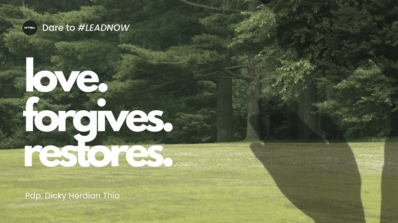LOVE, FORGIVES, RESTORE | 7 FEBUARI | Pdp. Dicky Herdian Thio | Bethel Youth Bandung