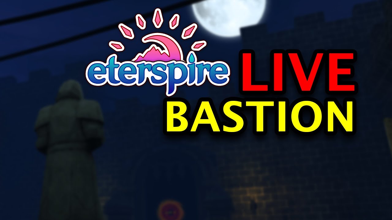 Eterspire LIVE - The Bastion Awaits