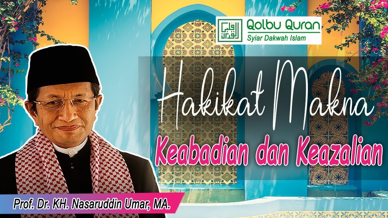 Hakikat Makna Keabadian dan Keazalian - Prof. Dr. KH. Nasarudin Umar, MA