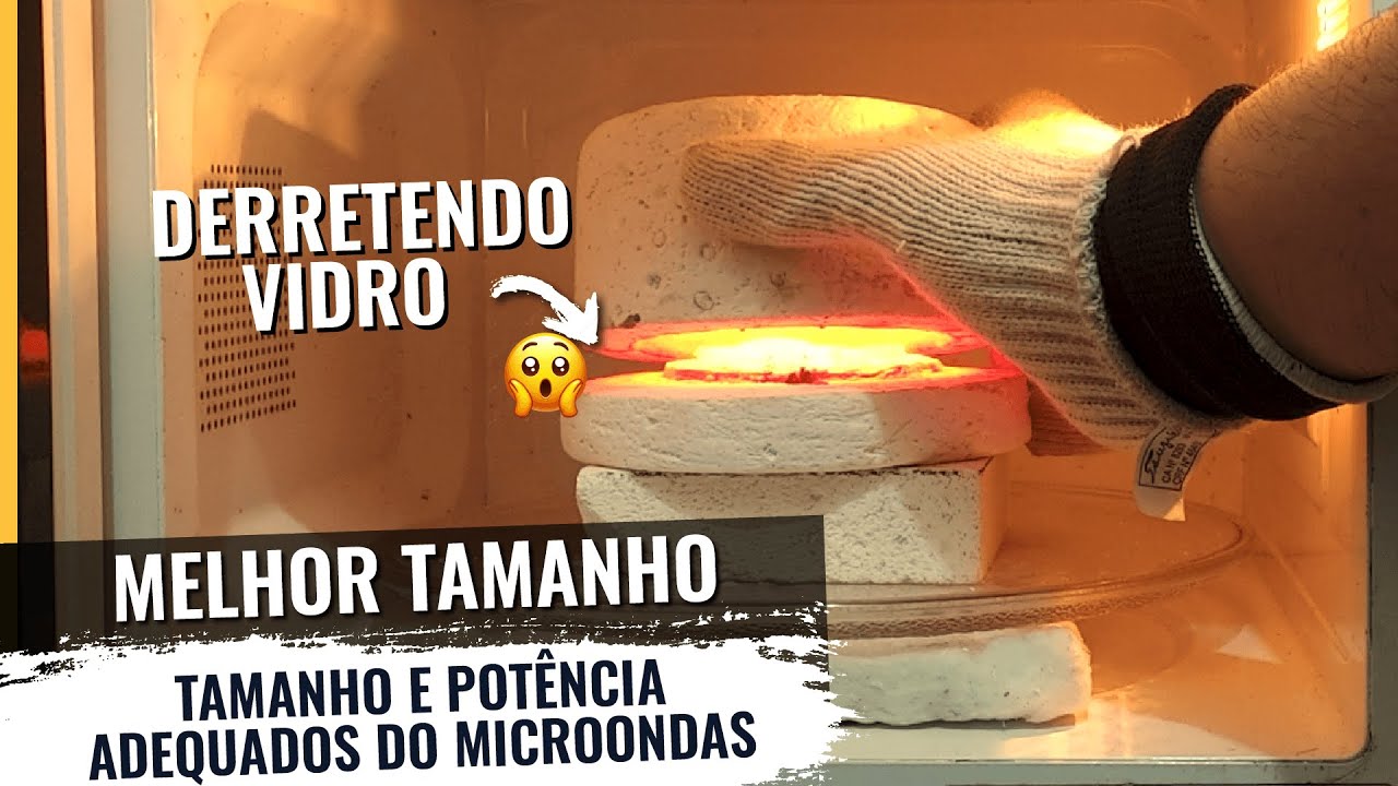 Melhor tamanho de Microondas para derreter vidro - Vidro Fusão