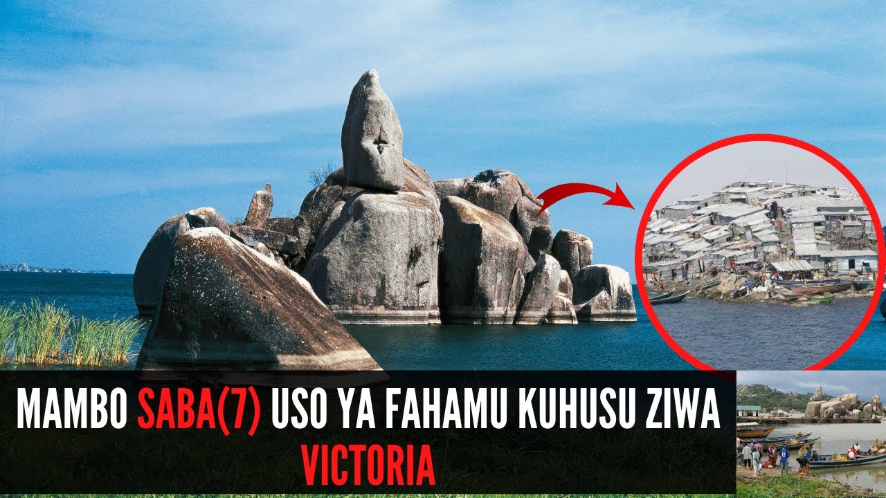 YAFAHAMU MAMBO SABA USIYOYAJUA KUHUSU ZIWA VICTORIA