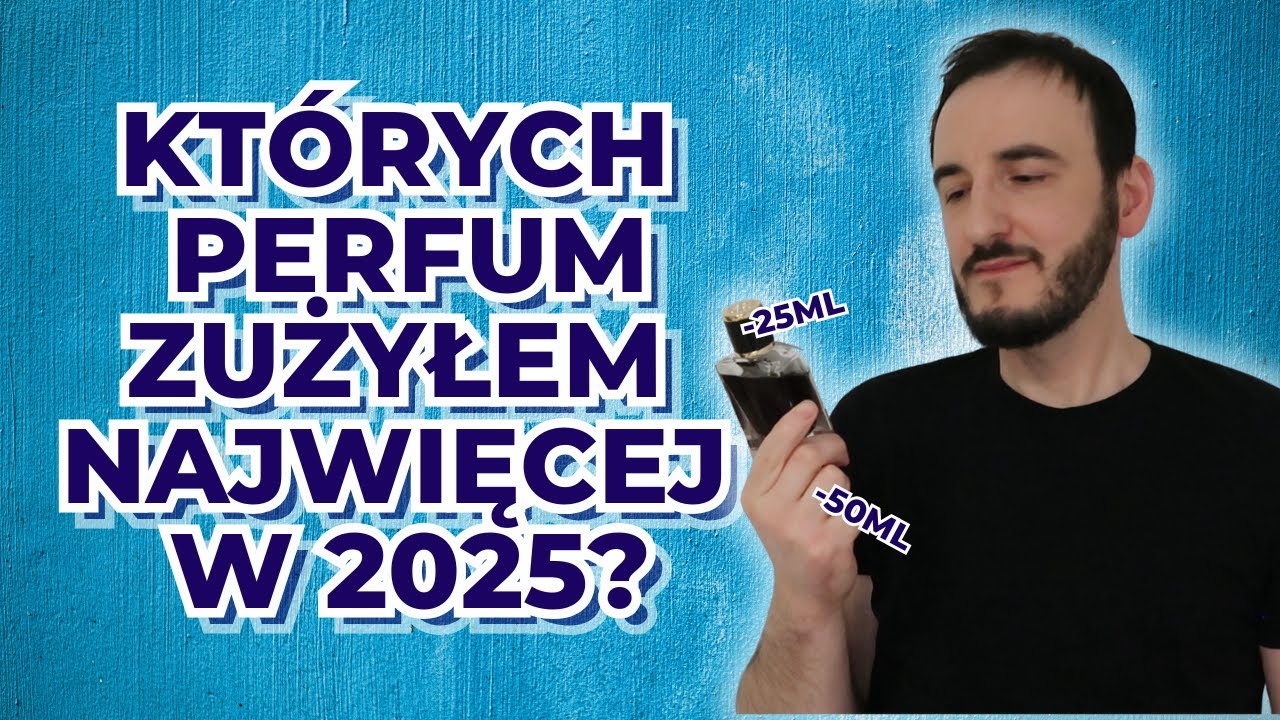 PERFUMY KTÓRYCH ZUŻYŁEM NAJWIĘCEJ W 2025 ROKU / DOBRE PERFUMY DLA MĘŻCZYZNY / PERFUMY MĘSKIE
