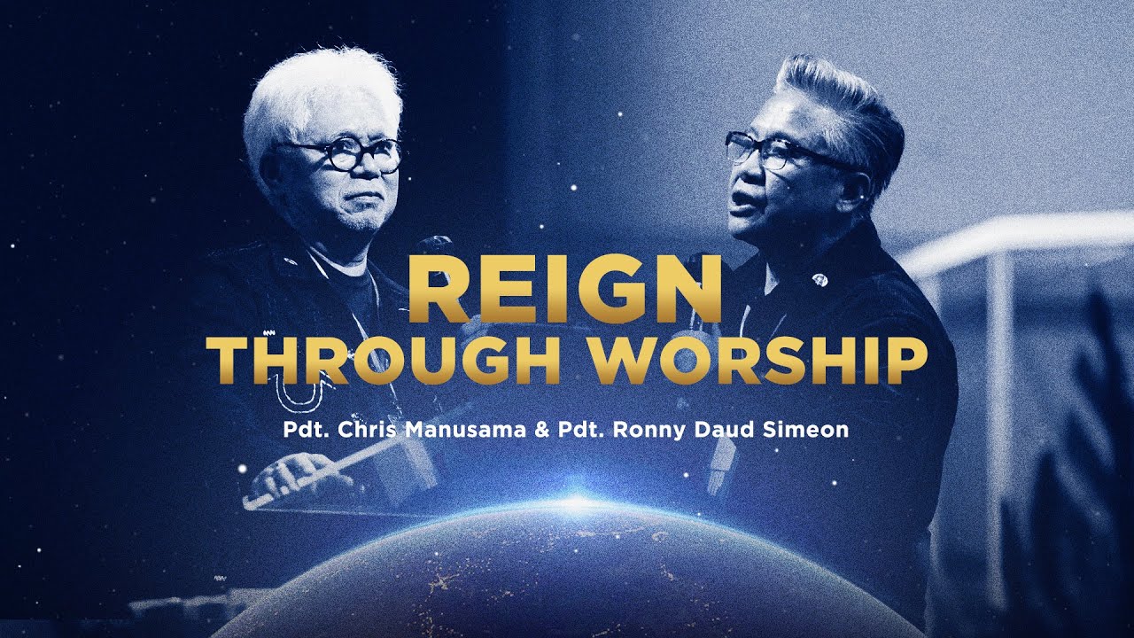 Reign Through Worship - Pdt  Chris Manusama & Pdt  Ronny Daud Simeon