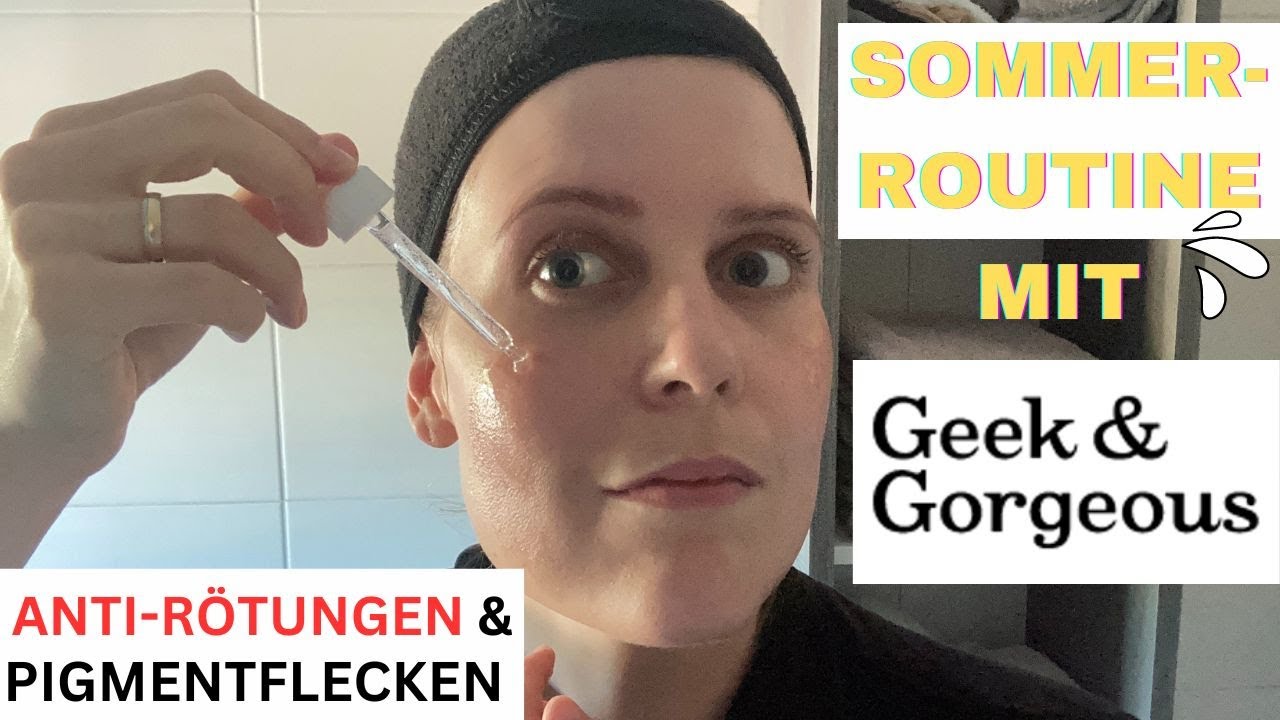 MORGEN-UND ABENDROUTINE bei ROSAZEA mit GEEK & GORGEOUS gegen RÖTUNGEN und PIGMENTFLECKEN IM SOMMER