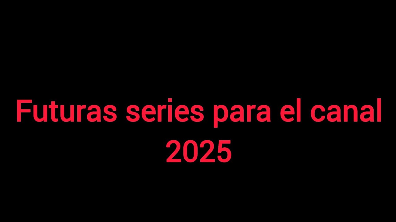 futuras series para el canal 2025