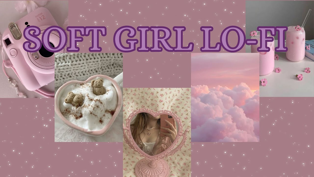 SOFT GIRL | Lo-fi Cute & Chill :3