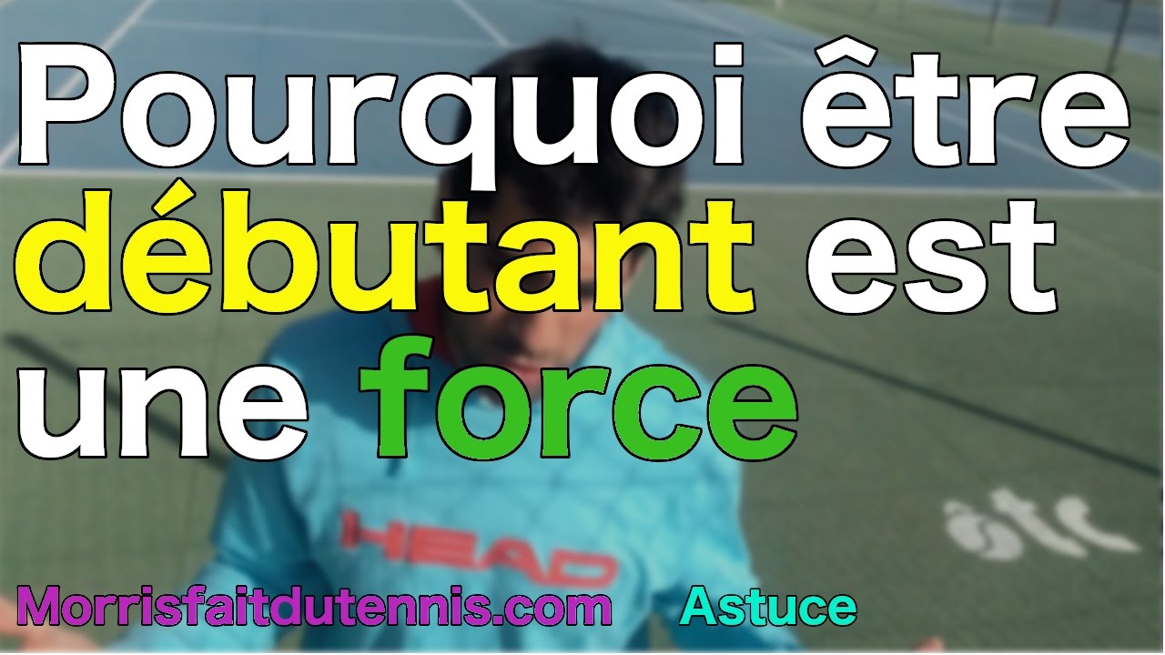 Tennis astuce : Être débutant est une force