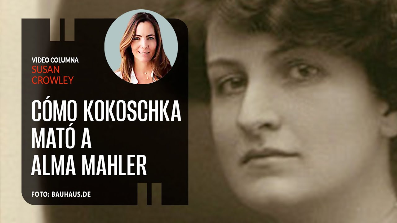 Cómo Kokoschka mató a Alma Mahler. Por Susan Crowley | Video columna