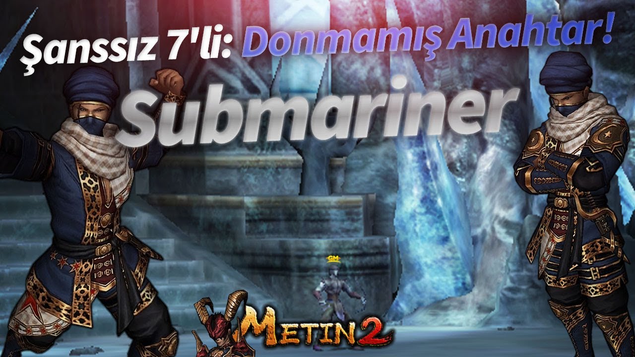 Metin2 TR Submariner Şanssız 7'li: Donmamış Anahtar!
