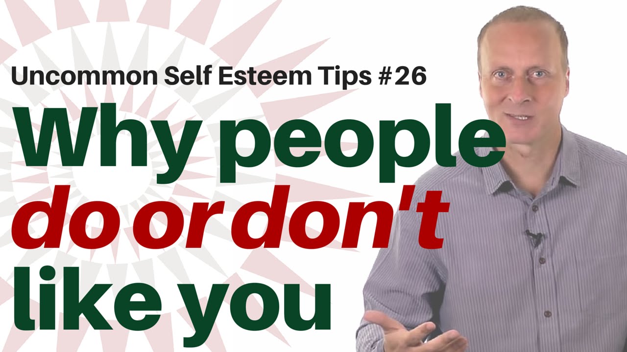 Why people do or don't like you [Uncommon Self Esteem tips #26]