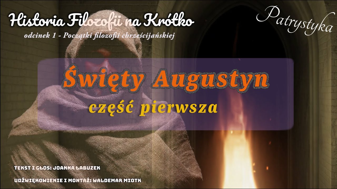 Historia Filozofii na Krótko - Patrystyka -  odcinek 3 - Święty Augustyn - cz.I