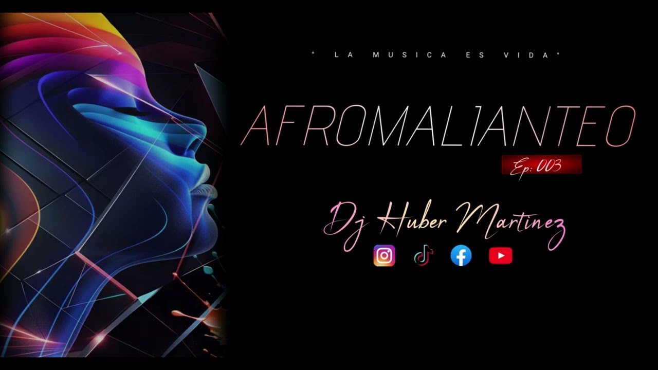 DJ HUBER MARTINEZ - AFROMALIANTEO - EP #003 / PURO MENEO / LA MUSICA ES VIDA / 2024