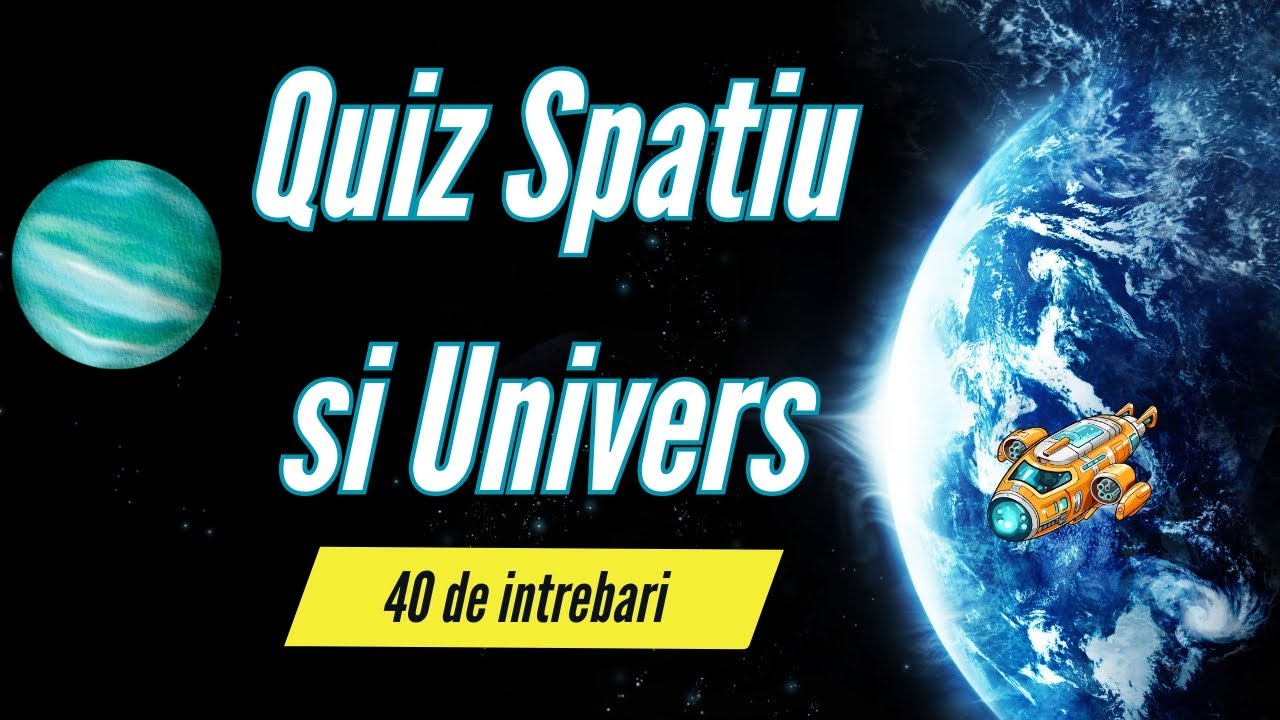 Quiz spatiu si univers | 40 de intrebari