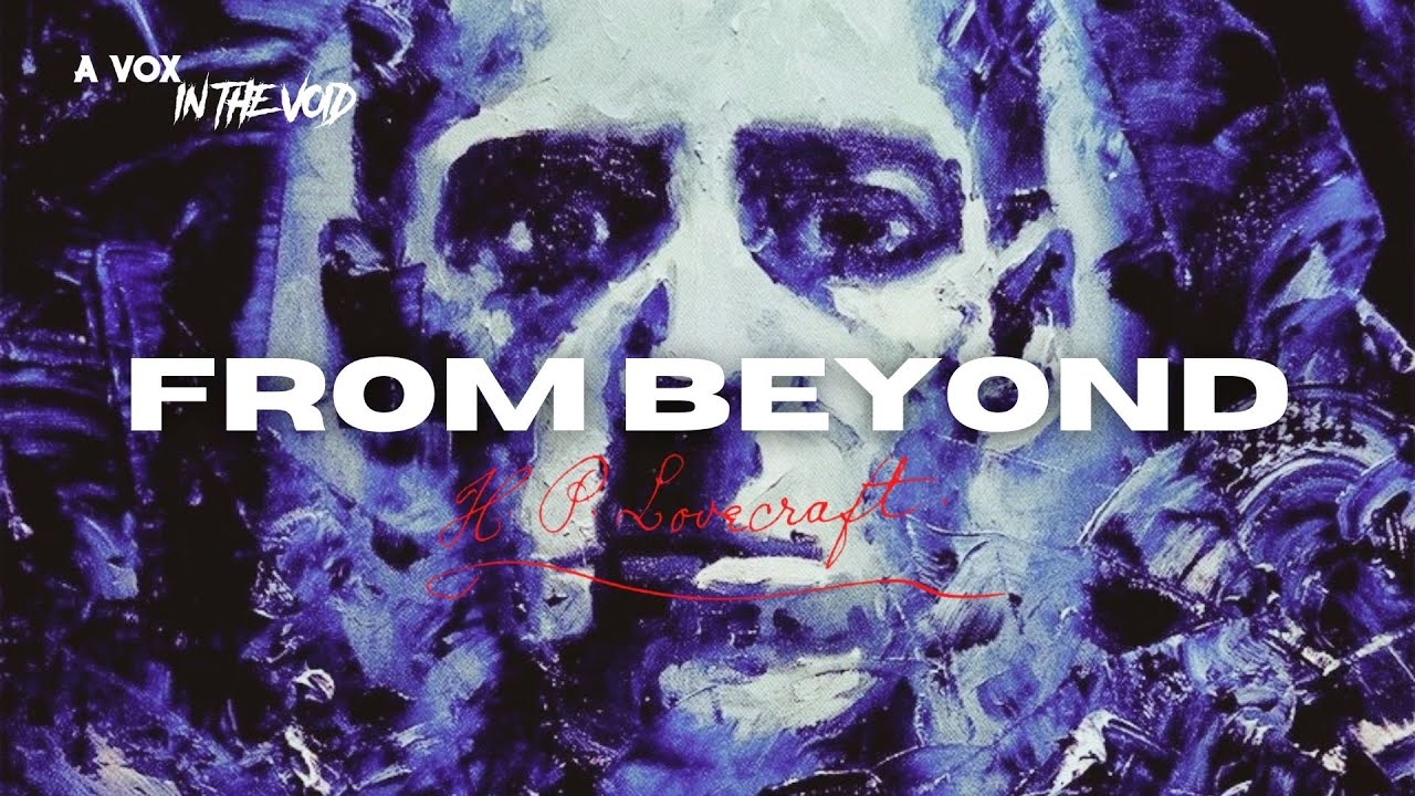 FROM BEYOND || H.P LOVECRAFT || AUDIOBOOK || A VOX IN THE VOID