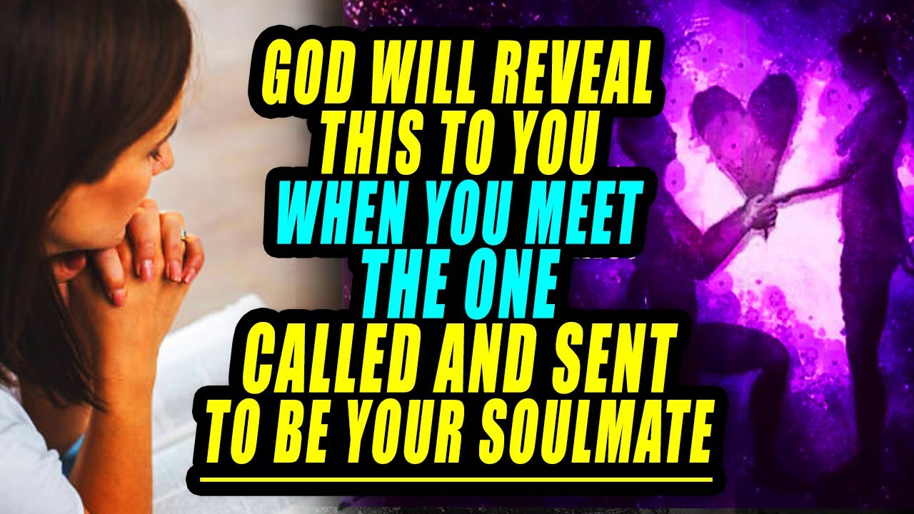 God is saying You've Met SOMEONE Called and Sent To Be Your SOULMATE when He Reveals this to You!