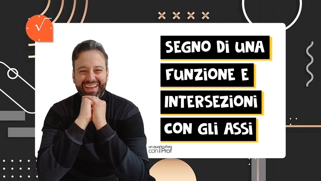 SEGNO DI UNA FUNZIONE E INTERSEZIONE CON GLI ASSI - con applicazioni a diverse funzioni