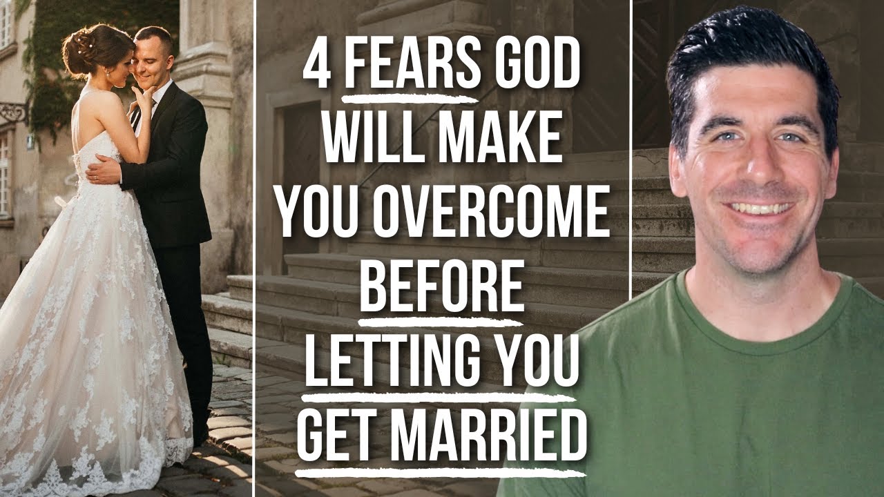 God Will Let You Get Married IF You Overcome the Fear of . . .