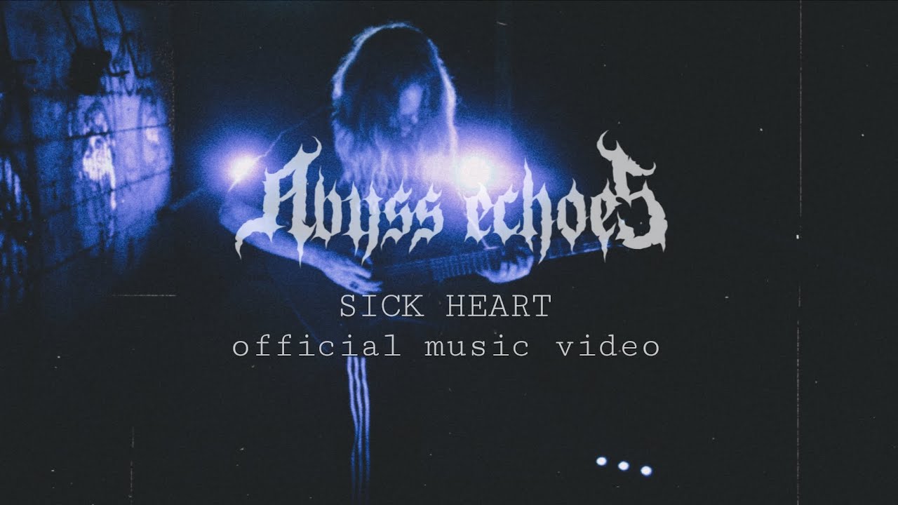 ABYSS ECHOES - SICK HEART (official music video)