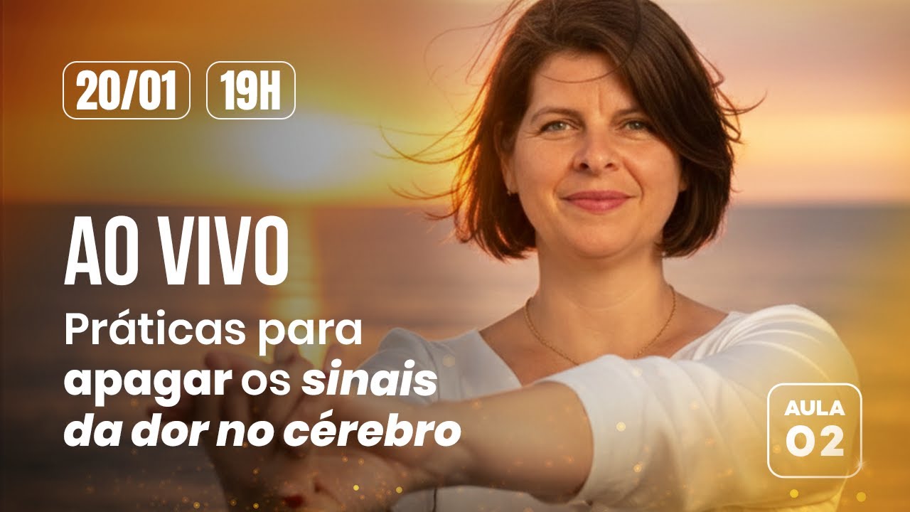 AULA 2- PRÁTICAS PARA APAGAR OS SINAIS DA DOR NO CÉREBRO