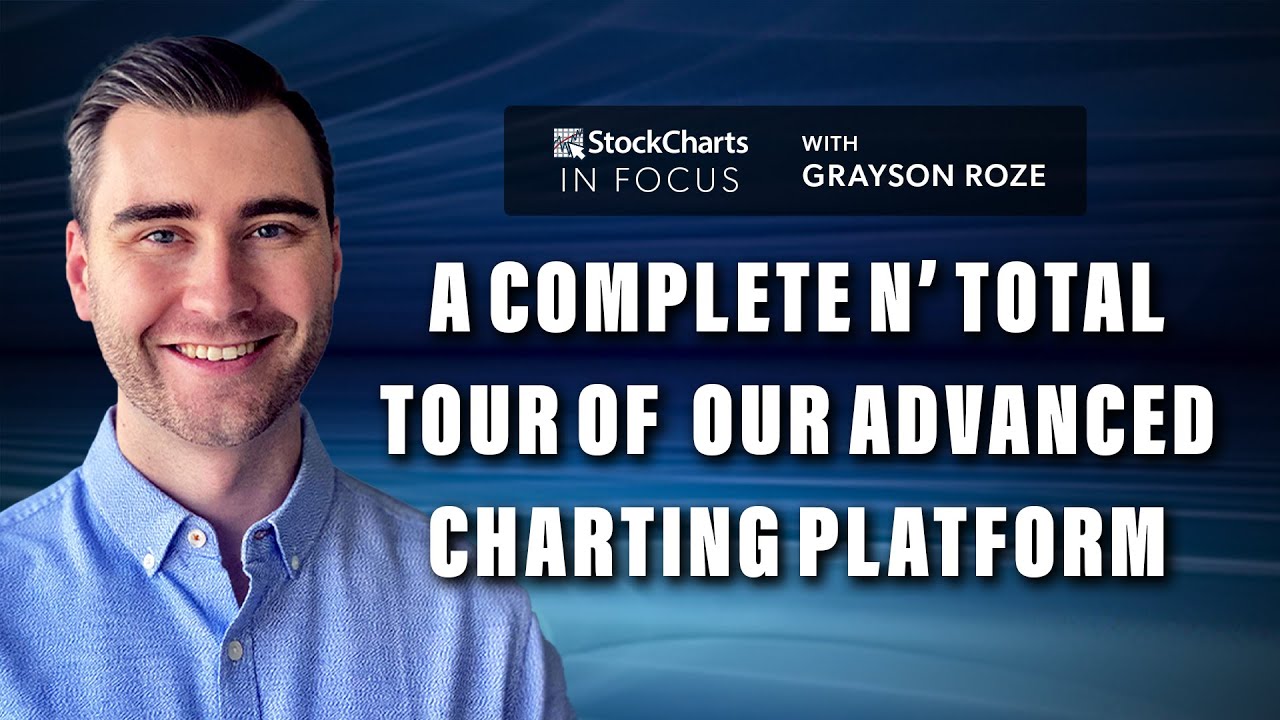 A Complete n&rsquo; Total Tour Of Our Advanced Charting Platform | Grayson Roze | StockCharts In Focus