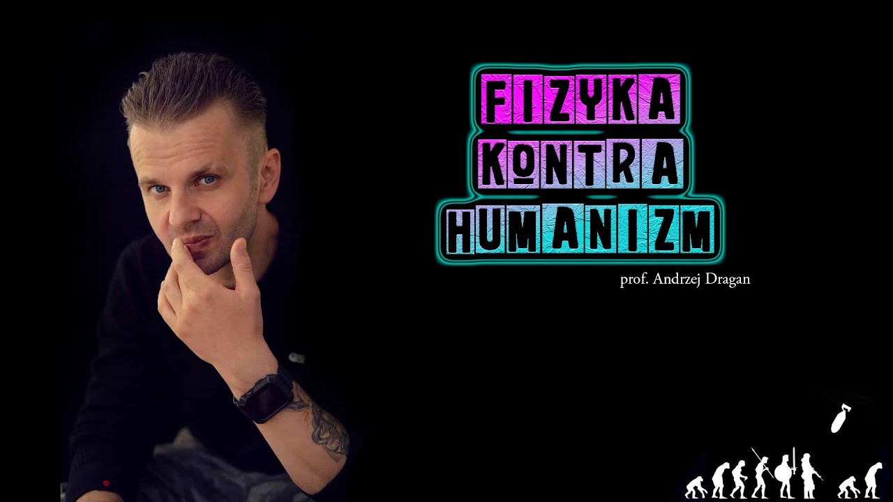 Fizyka, a Humanizm - prof. Andrzej Dragan
