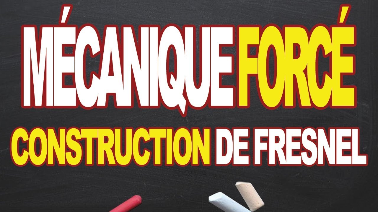 oscillateur mecanique forcé construction de fresnel