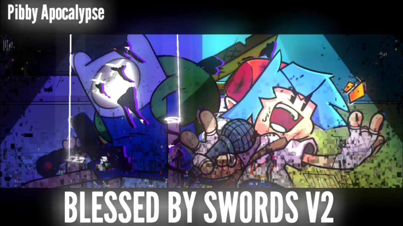 BLESSED BY SWORDS V2 WIP by @awe9037   - FNF' Pibby Apocalypse