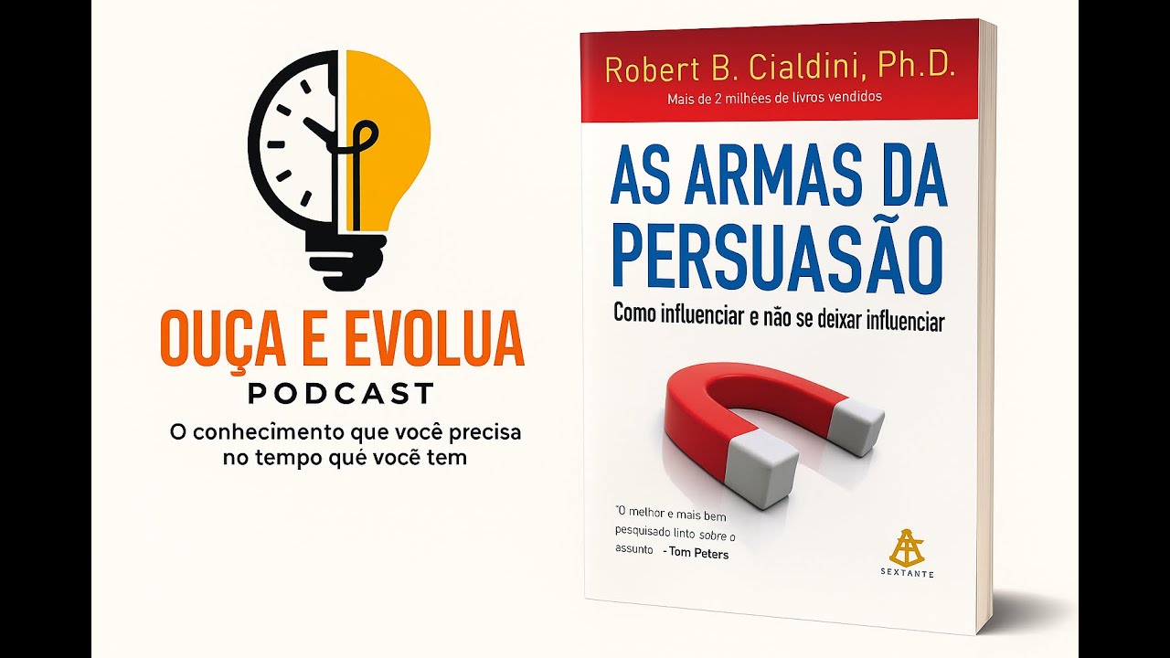 Podcast | Armas da Persuasão: Robert Cialdini | Os 6 gatilhos que controlam nossas decisões | Resumo