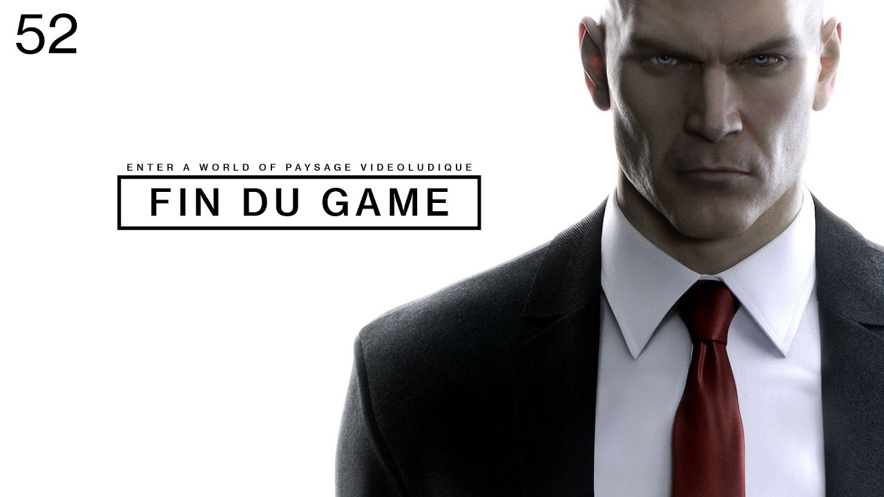 Fin Du Game - Episode 52 - Hitman 2016