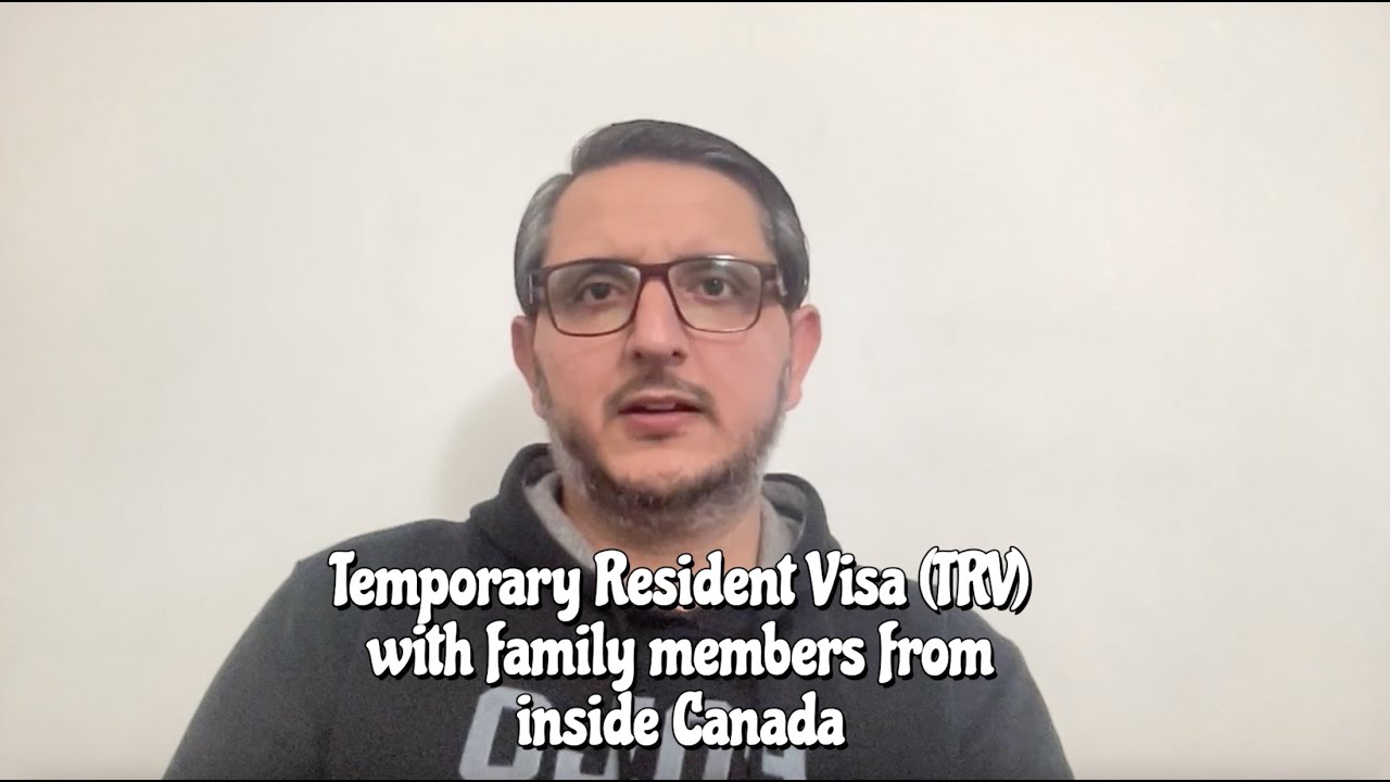 How to Apply for a TRV (Temporary Resident Visa) for You and Your Family from Inside Canada