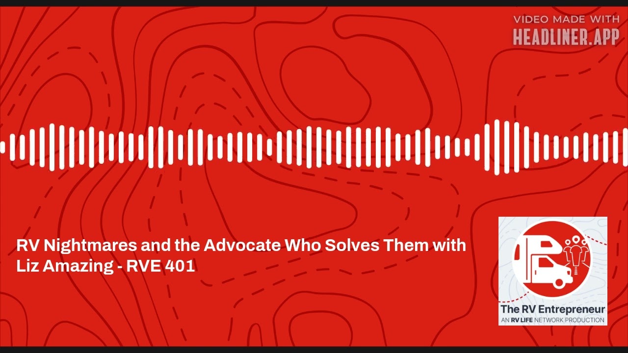 RV Nightmares and the Advocate Who Solves Them with Liz Amazing - RVE 401 - RVE #401