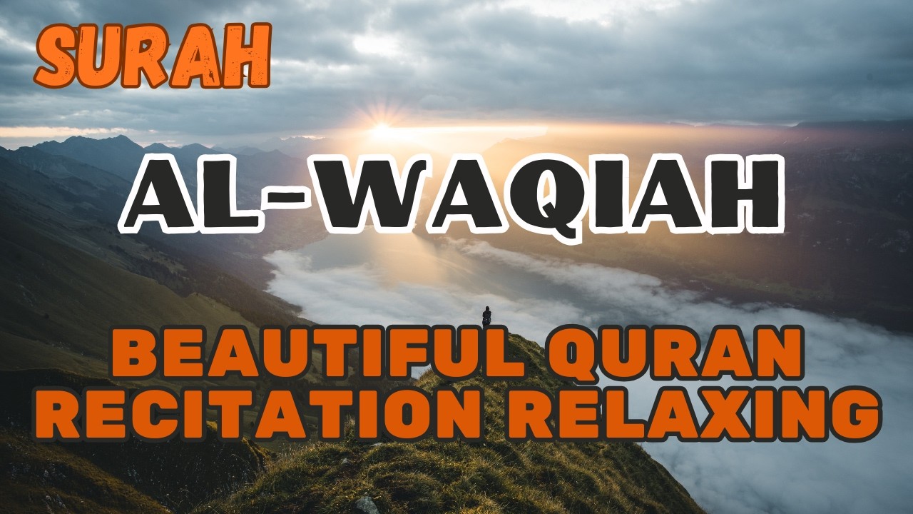 SURAH AL - WAQIAH BEATTIFUL QURAN RECITATION RELAXING
