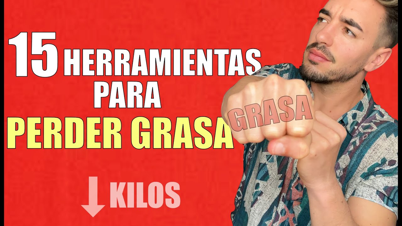 PIERDE GRASA / 15 Herramientas