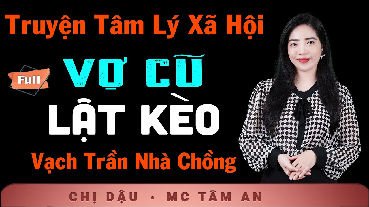 Truyện Ngắn Đêm Khuya - Vợ Cũ Lật Kèo - Nghe Tâm An kể chuyện xã hội tình nghĩa vợ chồng