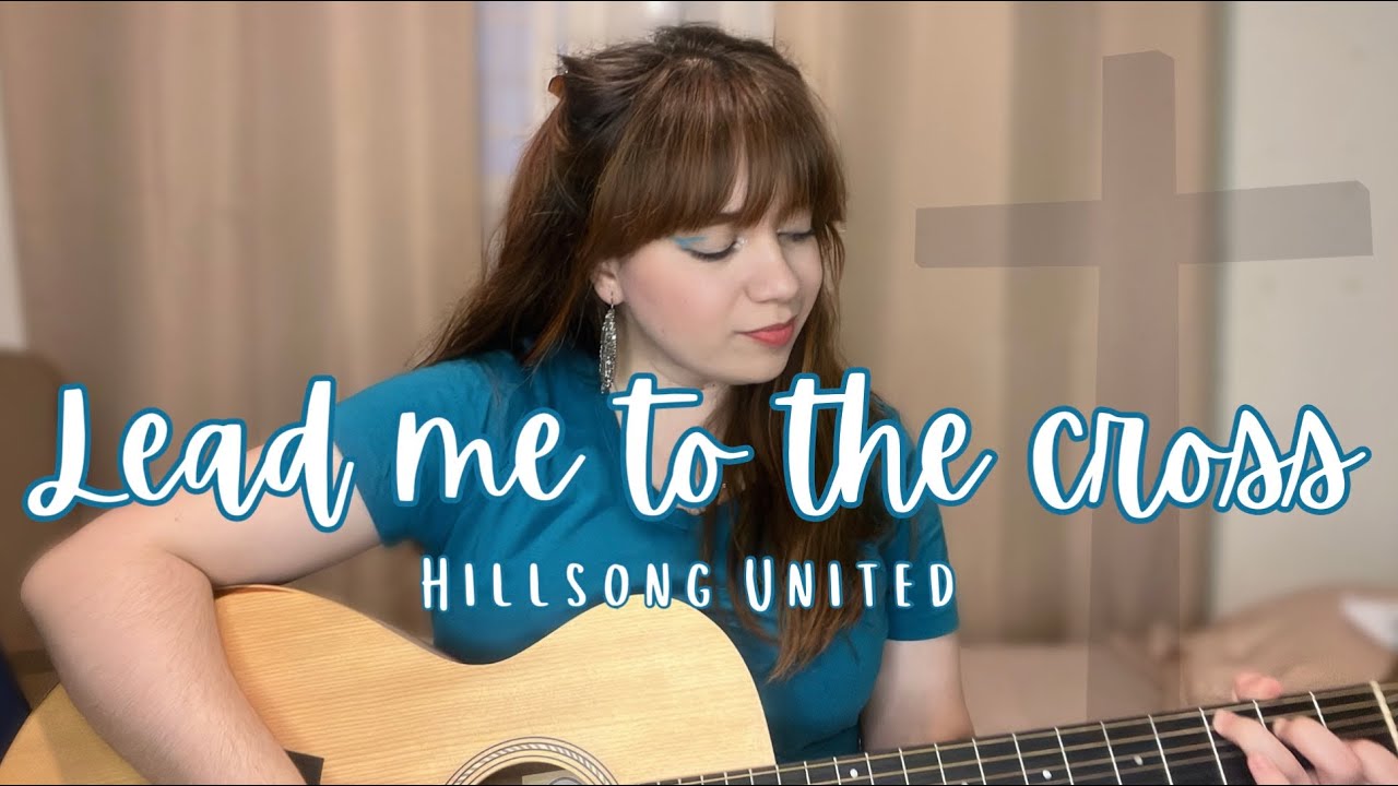 ESPECIAL SEMANA SANTA 2025 #2 - Lead Me To The Cross (Hillsong United) - Cover