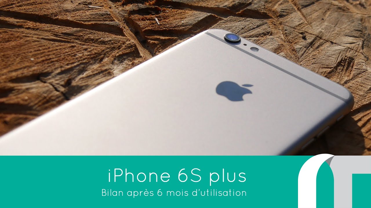 Iphone 6S : bilan après 6 mois d'utilisation