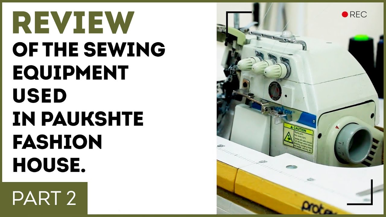 Review of the sewing equipment used in Paukshte Fashion House.